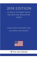 Designation of Biobased Items for Federal Procurement (US Office of Energy Policy and New Uses Regulation) (OEPNU) (2018 Edition)