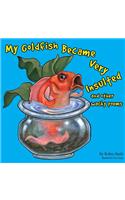 My Goldfish Became Very Insulted