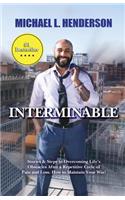 Interminable: Stories & Steps to Overcoming Life's Obstacles After a Repetitive Cycle of Pain and Loss. How to Maintain Your Win!