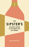 Sipster's Pocket Guide to 50 Must-Try BC Wines: Volume 1
