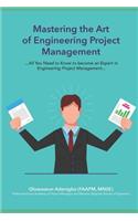 Mastering the Art of Project Management Engineering: All You Need to Know to Be an Expert in Engineering Project Management