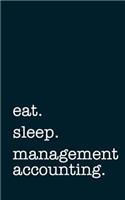 Eat. Sleep. Management Accounting. - Lined Notebook