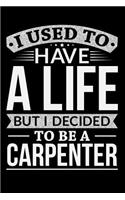 I Used to Have a Life But I Decided to Be a Carpenter
