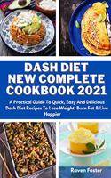 Dash Diet New Complete Cookbook 2021: A Practical Guide To Quick, Easy And Delicious Dash Diet Recipes To Lose Weight, Burn Fat & Live Happier