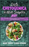 Dieta Chetogenica in Modo Semplice 2021: Una Guida Completa per Mangiare I Tuoi Cibi Preferiti e Perdere Peso Velocemente (Keto Diet Made Easy 2021) (Italian Version)