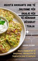 Receta Krokante Dhe Të Shijshme Për Skuqje Për Të Kënaqur Dëshirat Tuaja