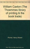 William Caxton: 18 (The Thoemmes library of printing & the book trade)