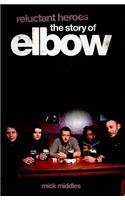 Reluctant Heroes the Story of Elbow