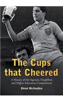 Cups That Cheered: A History of the Sigerson, Fitzgibbon and Higher Education Gaelic Game