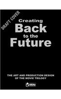 Creating Back to the Future: The Art and Production Design of the Movie Trilogy