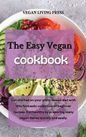 The Easy Vegan Cookbook: Get started on your plant-based diet with this fantastic collection of beginner recipes. Eat healthy by preparing tasty vegan dishes quickly and eas