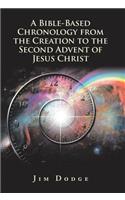 A Bible-Based Chronology from the Creation to the Second Advent of Jesus Christ