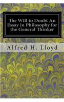 The Will to Doubt An Essay in Philosophy for the General Thinker