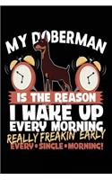 My Doberman Is The Reason I Wake Up Every Morning Really Freakin Early Every Single Morning!