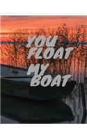 You Float My Boat: Valentine Day Gift Dot Grid Bullet Journal Notebook Size 8 by 10