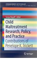 Child Maltreatment Research, Policy, and Practice: Contributions of Penelope K. Trickett