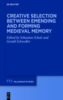 Creative Selection Between Emending and Forming Medieval Memory