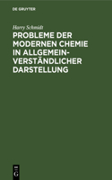 Probleme Der Modernen Chemie in Allgemeinverständlicher Darstellung