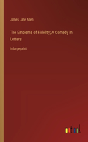 Emblems of Fidelity; A Comedy in Letters