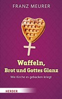Waffeln, Brot Und Gottes Glanz