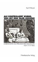 Als kontrolliert wurde, was mit dem Taler geschah: Unbekanntes aus preußischer Geschichte von 1713–1866(German)