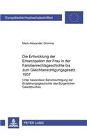 Die Entwicklung Der Emanzipation Der Frau in Der Familienrechtsgeschichte Bis Zum Gleichberechtigungsgesetz 1957