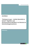 Vertrauen ist gut - welche Kontrolle ist besser? Ergebnis- und Prozessverantwortlichkeit von Beratern in Entscheidungssituationen