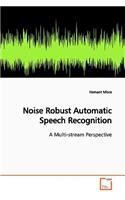 Noise Robust Automatic Speech Recognition