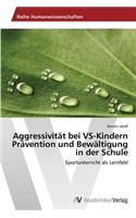 Aggressivität bei VS-Kindern Prävention und Bewältigung in der Schule