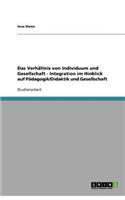 Das Verhältnis von Individuum und Gesellschaft - Integration im Hinblick auf Pädagogik/Didaktik und Gesellschaft