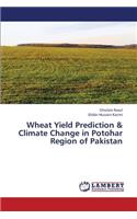 Wheat Yield Prediction & Climate Change in Potohar Region of Pakistan