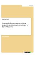 analytical case study on existing corporate communication strategies of TESCO PLC, UK