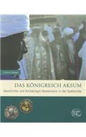 Das Konigreich Aksum: Geschichte Und Archaologie Abessiniens in Der Spatantike