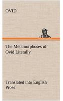 The Metamorphoses of Ovid Literally Translated into English Prose, with Copious Notes and Explanations: (English)