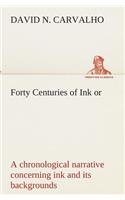 Forty Centuries of Ink or, a chronological narrative concerning ink and its backgrounds