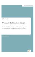 Was macht die Menschen süchtig?: Ursachen für die Entstehung und Aufrechterhaltung von Suchterkrankungen bei Jugendlichen und Erwachsenen