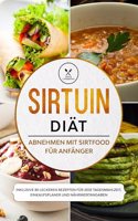 Sirtuin Diat: Abnehmen mit Sirtfood fur Anfanger - Inklusive 80 leckeren Rezepten fur jede Tagesmahlzeit, Einkaufsplaner und Nahrwertangaben