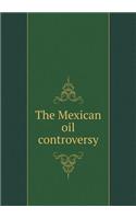 The Mexican Oil Controversy