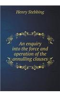 An enquiry into the force and operation of the annulling clauses: (English)