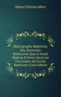 Malacographia Maderensis, Sive, Enumeratio Molluscorum Quae in Insulis Maderae Et Portus Sancti Aut Viva Exstant Aut Fossilia Reperiuntur (Latin Edition)