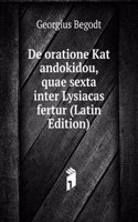 De oratione Kat andokidou, quae sexta inter Lysiacas fertur (Latin Edition)