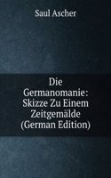 Die Germanomanie: Skizze Zu Einem Zeitgemalde (German Edition)