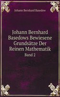 Johann Bernhard Basedows Bewiesene Grundsatze Der Reinen Mathematik