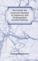 Der Genitiv der Luzernern Mundart in Gegenwart und Vergangenheit (German Edition)