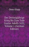 Der Dreissigjahrige Krieg Bis Zum Tode Gustav Adolfs 1632, Volume 1 (German Edition)