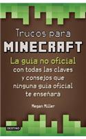 Trucos Para Minecraft: La guia no oficial con todas las claves y consejos que ninguna guia oficial te ensenara