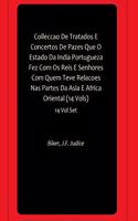 Colleccao De Tratados E Concertos De Pazes Que O Estado Da India Portugueza Fez Com Os Reis E Senhores Com Quem Teve Relacoes Nas Partes Da Asia E Africa Oriental (14 Vols)