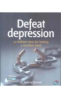 Defeat Depression : Tips and Techniques for Healing a Troubled Mind