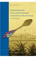 Colonial Borderlands. France and the Netherlands in the Atlantic in the 19th Century