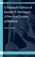 Scholarly Edition of Samuel P. Newman's a Practical System of Rhetoric